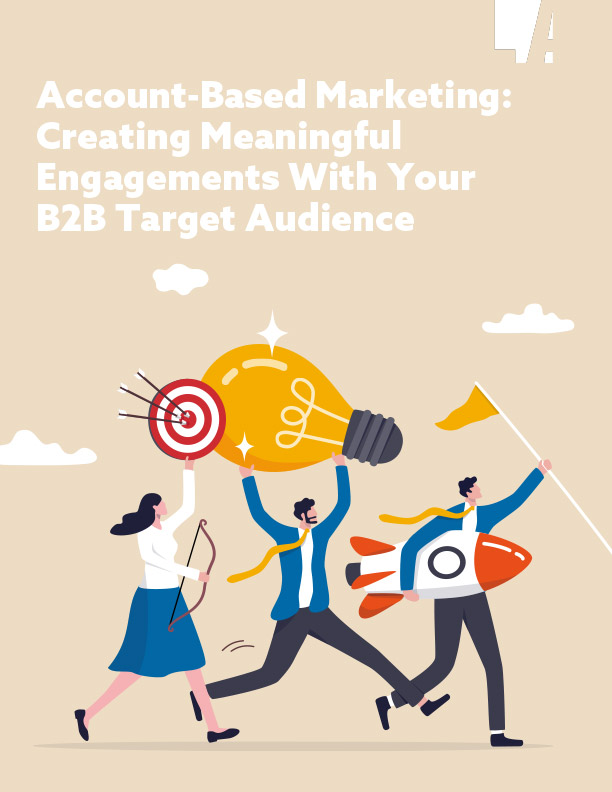 Account-Based Marketing: Creating Meaningful Engagements With Your B2B Target Audience